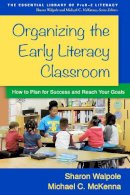 Sharon Walpole - Organizing the Early Literacy Classroom: How to Plan for Success and Reach Your Goals - 9781462526536 - V9781462526536