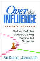 Denning Phd, Patt, Little Lcsw, Jeannie - Over the Influence, Second Edition: The Harm Reduction Guide to Controlling Your Drug and Alcohol Use - 9781462526796 - V9781462526796