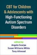 Angela Scarpa - CBT for Children and Adolescents with High-Functioning Autism Spectrum Disorders - 9781462527007 - V9781462527007
