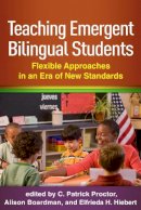 C. Patrick Proctor (Ed.) - Teaching Emergent Bilingual Students: Flexible Approaches in an Era of New Standards - 9781462527199 - V9781462527199