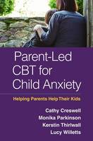 Cathy Creswell - Parent-Led CBT for Child Anxiety: Helping Parents Help Their Kids - 9781462527786 - V9781462527786