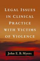 John E. B. Myers - Legal Issues in Clinical Practice with Victims of Violence - 9781462528592 - V9781462528592
