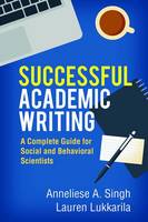 Anneliese A. Singh - Successful Academic Writing: A Complete Guide for Social and Behavioral Scientists - 9781462529391 - V9781462529391