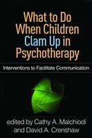 Cathy A. Malchiodi - What to Do When Children Clam Up in Psychotherapy: Interventions to Facilitate Communication - 9781462530427 - V9781462530427