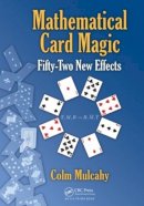 Colm Mulcahy - Mathematical Card Magic: Fifty-Two New Effects - 9781466509764 - V9781466509764