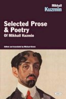 Mikhail Kuzmin - Selected Prose & Poetry - 9781468301526 - V9781468301526