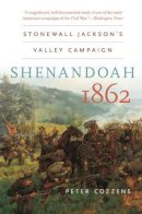 Peter Cozzens - Shenandoah 1862: Stonewall Jackson’s Valley Campaign - 9781469606828 - V9781469606828