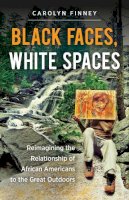 Carolyn Finney - Black Faces, White Spaces: Reimagining the Relationship of African Americans to the Great Outdoors - 9781469614489 - V9781469614489
