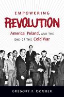 Gregory F. Domber - Empowering Revolution: America, Poland, and the End of the Cold War - 9781469629810 - V9781469629810