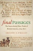 Gregory E. O´malley - Final Passages: The Intercolonial Slave Trade of British America, 1619-1807 - 9781469629841 - V9781469629841