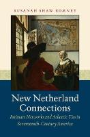 Susanah Shaw Romney - New Netherland Connections: Intimate Networks and Atlantic Ties in Seventeenth-Century America - 9781469633480 - V9781469633480