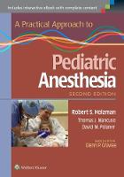 Holzman MD, Robert S., Mancuso MD, Thomas J., Polaner MD, David M. - A Practical Approach to Pediatric Anesthesia - 9781469889825 - V9781469889825
