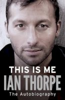 Ian Thorpe - This Is Me: The Autobiography - 9781471101236 - V9781471101236