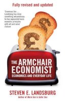 Steven E. Landsburg - The Armchair Economist: Economics & Everyday Life - 9781471101311 - V9781471101311