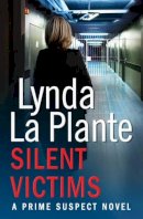 Lynda La Plante - Prime Suspect 3: Silent Victims - 9781471114946 - V9781471114946