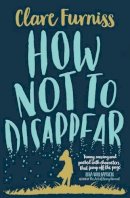 Clare Furniss - How Not to Disappear - 9781471120312 - V9781471120312