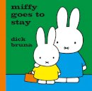 Dick Bruna - Miffy Goes to Stay - 9781471123375 - V9781471123375