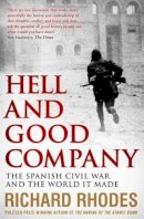 Richard Rhodes - Hell and Good Company: The Spanish Civil War and the World it Made - 9781471126185 - V9781471126185