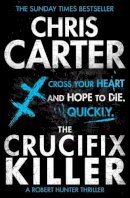 Chris Carter - The Crucifix Killer: A brilliant serial killer thriller, featuring the unstoppable Robert Hunter - 9781471128219 - V9781471128219