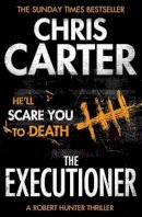 Chris Carter - The Executioner: A brilliant serial killer thriller, featuring the unstoppable Robert Hunter - 9781471128226 - V9781471128226