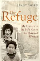 Jenny Smith - The Refuge: My Journey to the Safe House for Battered Women - 9781471129483 - V9781471129483