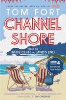 Tom Fort - Channel Shore: From the White Cliffs to Land´s End - 9781471129735 - V9781471129735