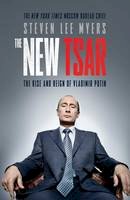 Steven Lee Myers - The New Tsar: The Rise and Reign of Vladimir Putin - 9781471130649 - V9781471130649