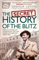 Joshua Levine - The Secret History of the Blitz - 9781471131028 - V9781471131028
