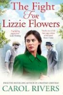 Carol Rivers - The Fight for Lizzie Flowers - 9781471131332 - V9781471131332