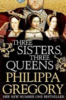 Philippa Gregory - Three Sisters, Three Queens - 9781471133039 - V9781471133039