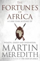 Martin Meredith - Fortunes of Africa: A 5,000 Year History of Wealth, Greed and Endeavour - 9781471135453 - V9781471135453