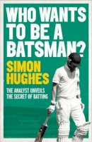 Simon Hughes - Who Wants to be a Batsman? - 9781471135613 - V9781471135613