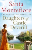 Santa Montefiore - Daughters of Castle Deverill: Family secrets and enduring love - from the Number One bestselling author (The Deverill Chronicles 2) - 9781471135903 - V9781471135903