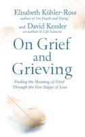 Elisabeth Kubler-Ross - On Grief and Grieving: Finding the Meaning of Grief Through the Five Stages of Loss - 9781471139888 - V9781471139888