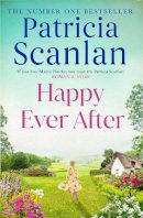 Patricia Scanlan - Happy Ever After: Warmth, wisdom and love on every page - if you treasured Maeve Binchy, read Patricia Scanlan - 9781471141270 - 9781471141270