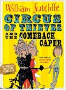 William Sutcliffe - Circus of Thieves and the Comeback Caper - 9781471145353 - V9781471145353