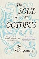 Sy Montgomery - The Soul of an Octopus: A Surprising Exploration into the Wonder of Consciousness - 9781471146756 - 9781471146756