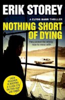 Erik Storey - Nothing Short of Dying: A Clyde Barr Thriller - 9781471146862 - V9781471146862