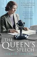 Ingrid Seward - The Queen´s Speech: An Intimate Portrait of the Queen in her Own Words - 9781471150982 - V9781471150982
