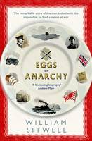 William Sitwell - Eggs or Anarchy: The remarkable story of the man tasked with the impossible: to feed a nation at war - 9781471151071 - V9781471151071