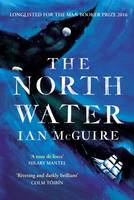 Ian Mcguire - The North Water: Longlisted for the Man Booker Prize - 9781471151262 - V9781471151262