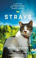 Collins, Britt - Strays: The True Story of a Lost Cat, a Homeless Man and Their Journey Across America - 9781471154652 - V9781471154652