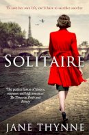 Jane Thynne - Solitaire: A Captivating Novel of Intrigue and Survival in Wartime Paris - 9781471155819 - V9781471155819