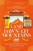 Antonia Bolingbroke-Kent - Land of the Dawn-lit Mountains: Shortlisted for the 2018 Edward Stanford Travel Writing Award - 9781471156564 - V9781471156564