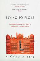 Nicolaia Rips - Trying to Float: Coming of age in New York´s legendary Chelsea Hotel - 9781471156885 - V9781471156885