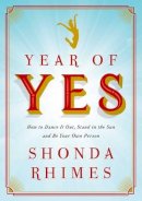 Shonda Rhimes - Year of Yes: How to Dance it Out, Stand in the Sun and be Your Own Person - 9781471157325 - V9781471157325