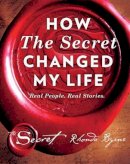 Rhonda Byrne - How the Secret Changed My Life: Real People. Real Stories - 9781471158193 - V9781471158193
