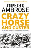 Stephen E. Ambrose - Crazy Horse and Custer: The Epic Clash of Two Great Warriors at the Little Bighorn - 9781471158797 - V9781471158797