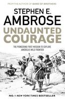 Stephen E. Ambrose - Undaunted Courage: The Pioneering First Mission to Explore America´s Wild Frontier - 9781471160783 - V9781471160783