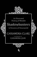 Cassandra Clare - An Illustrated History of Notable Shadowhunters and Denizens of Downworld - 9781471161193 - V9781471161193